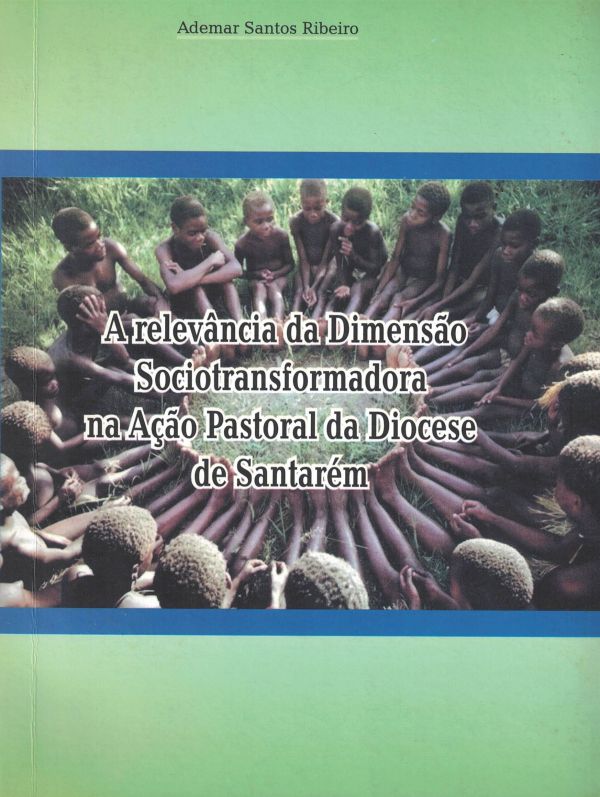 Relevância da dimensão sociotransformadora na ação da Pastoral da Diocese de Santarém